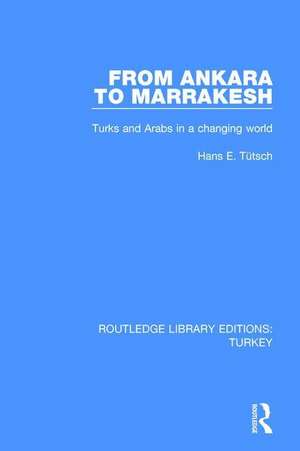 From Ankara to Marakesh: Turks and Arabs in a changing world de Hans Emanuel Tuetsch