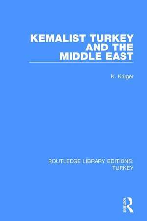 Kemalist Turkey and the Middle East de Carl Krueger