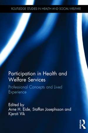 Participation in Health and Welfare Services: Professional Concepts and Lived Experience de Arne H. Eide