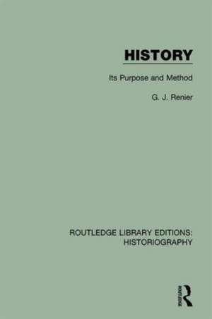 History: Its Purpose and Method de G. J. Renier