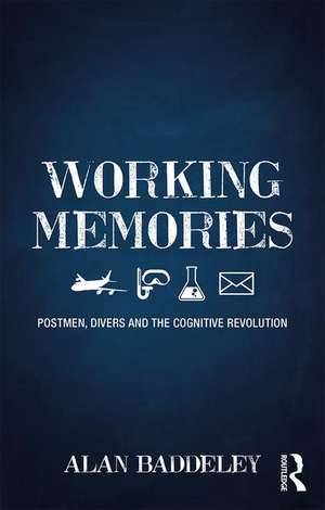 Working Memories: Postmen, Divers and the Cognitive Revolution de Alan Baddeley