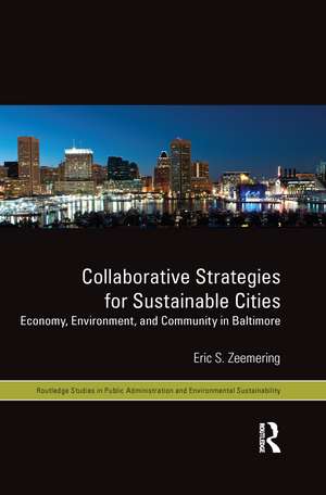 Collaborative Strategies for Sustainable Cities: Economy, Environment and Community in Baltimore de Eric S. Zeemering