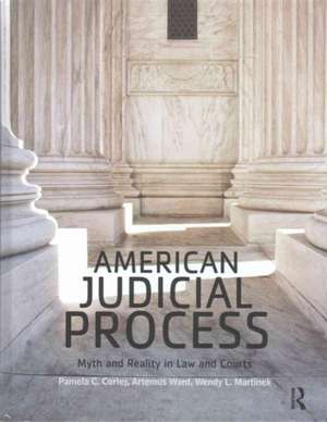 American Judicial Process: Myth and Reality in Law and Courts de Pamela C. Corley