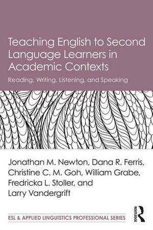 Teaching English to Second Language Learners in Academic Contexts: Reading, Writing, Listening, and Speaking de Jonathan M. Newton