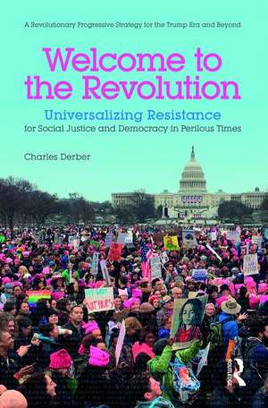 Welcome to the Revolution: Universalizing Resistance for Social Justice and Democracy in Perilous Times de Charles Derber