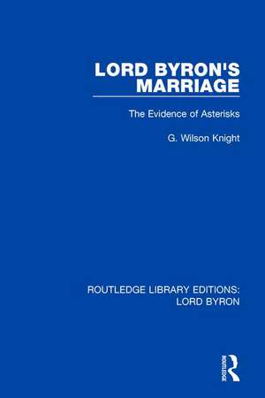 Lord Byron's Marriage: The Evidence of Asterisks de G. Wilson Knight