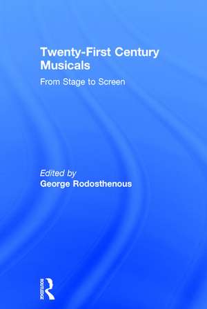 Twenty-First Century Musicals: From Stage to Screen de George Rodosthenous