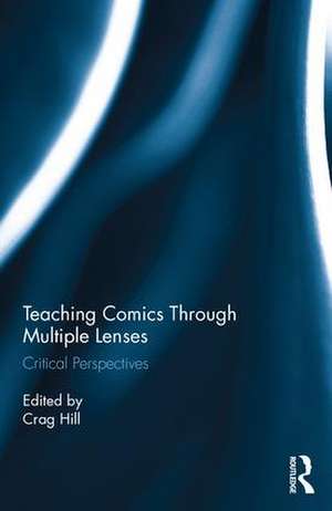 Teaching Comics Through Multiple Lenses: Critical Perspectives de Crag Hill