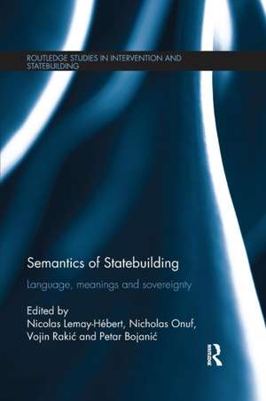 Semantics of Statebuilding: Language, meanings and sovereignty de Nicolas Lemay-Hébert