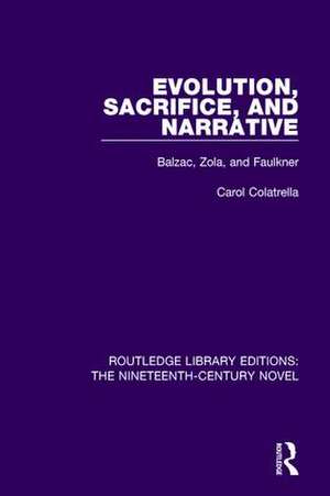 Evolution, Sacrifice, and Narrative: Balzac, Zola, and Faulkner de Carol Colatrella