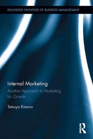 Internal Marketing: Another Approach to Marketing for Growth de Tatsuya Kimura