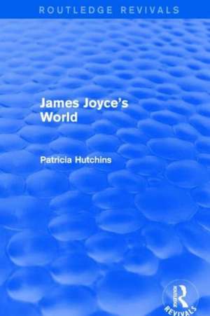 James Joyce's World (Routledge Revivals) de Patricia Hutchins