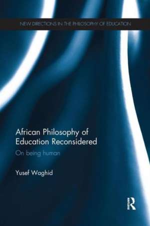 African Philosophy of Education Reconsidered: On being human de Yusef Waghid