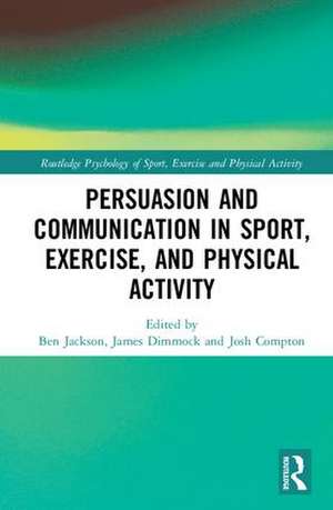 Persuasion and Communication in Sport, Exercise, and Physical Activity de Ben Jackson