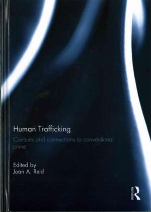 Human Trafficking: Contexts and Connections to Conventional Crime de Joan Reid