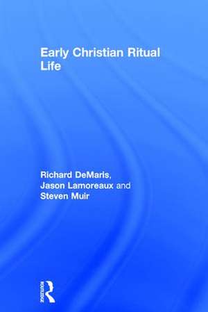 Early Christian Ritual Life de Richard DeMaris