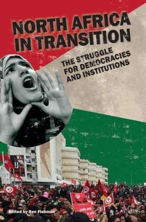 North Africa in Transition: The Struggle for Democracy and Institutions de Ben Fishman