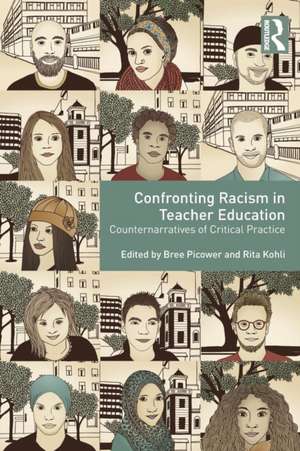 Confronting Racism in Teacher Education: Counternarratives of Critical Practice de Bree Picower