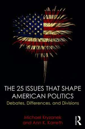 The 25 Issues that Shape American Politics: Debates, Differences, and Divisions de Michael Kryzanek