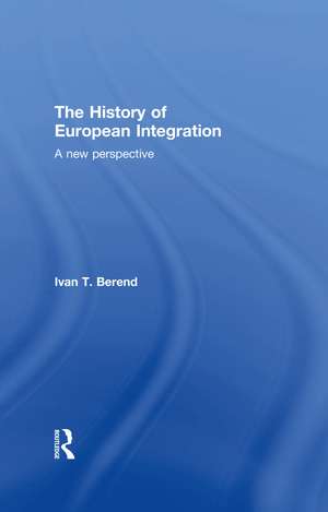 The History of European Integration: A new perspective de Ivan T. Berend