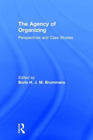 The Agency of Organizing: Perspectives and Case Studies de Boris H. J. M. Brummans