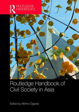 Routledge Handbook of Civil Society in Asia de Akihiro Ogawa