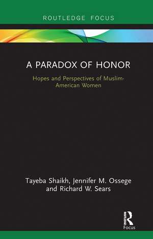 A Paradox of Honor: Hopes and Perspectives of Muslim-American Women de Tayeba Shaikh