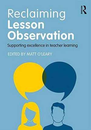 Reclaiming Lesson Observation: Supporting excellence in teacher learning de Matt O'Leary