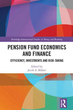 Pension Fund Economics and Finance: Efficiency, Investments and Risk-Taking de Jacob Bikker