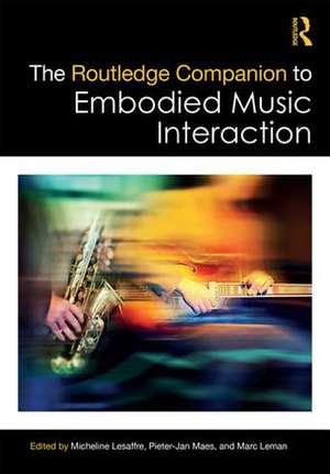 The Routledge Companion to Embodied Music Interaction de Micheline Lesaffre