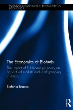 The Economics of Biofuels: The impact of EU bioenergy policy on agricultural markets and land grabbing in Africa de Stefania Bracco