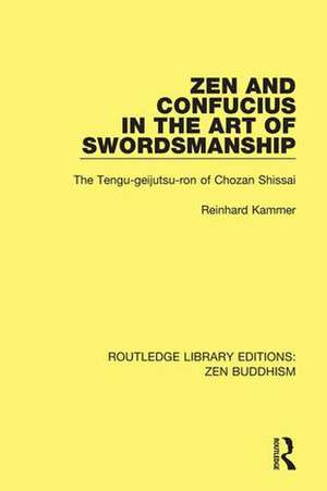 Zen and Confucius in the Art of Swordsmanship: The 'Tengu-geijutsu-ron' of Chozan Shissai de Reinhard Kammer