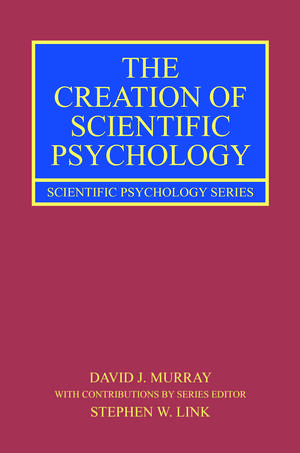 The Creation of Scientific Psychology de David J. Murray