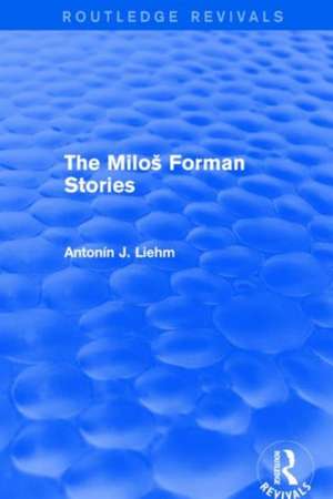 The Miloš Forman Stories (Routledge Revivals) de Antonín J. Liehm