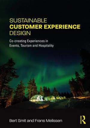 Sustainable Customer Experience Design: Co-creating Experiences in Events, Tourism and Hospitality de Frans Melissen