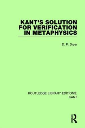 Kant's Solution for Verification in Metaphysics de D. P. Dryer