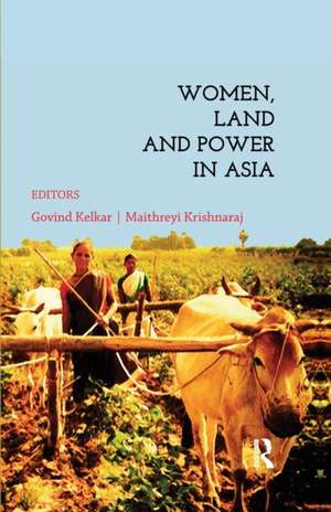 Women, Land and Power in Asia de Govind Kelkar