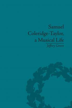 Samuel Coleridge-Taylor, a Musical Life de Jeffrey Green