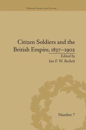 Citizen Soldiers and the British Empire, 1837-1902 de Ian F W Beckett