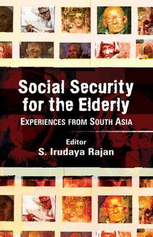 Social Security for the Elderly: Experiences from South Asia de S. Irudaya Rajan