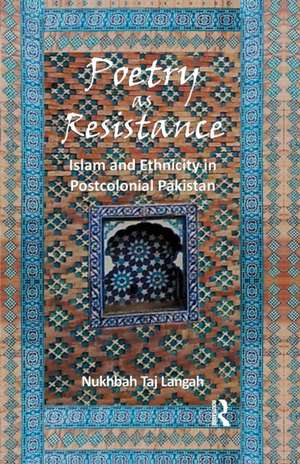 Poetry as Resistance: Islam and Ethnicity in Postcolonial Pakistan de Nukhbah Taj Langah