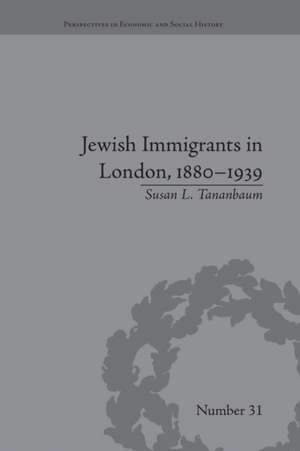 Jewish Immigrants in London, 1880–1939 de Susan L Tananbaum