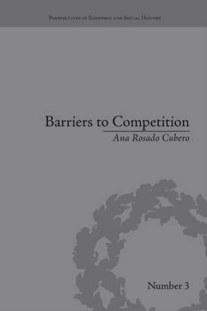 Barriers to Competition: The Evolution of the Debate de Ana Rosado Cubero