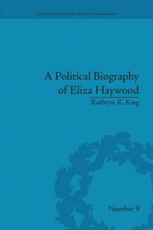 A Political Biography of Eliza Haywood de Kathryn R King