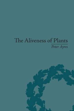 The Aliveness of Plants: The Darwins at the Dawn of Plant Science de Peter Ayres