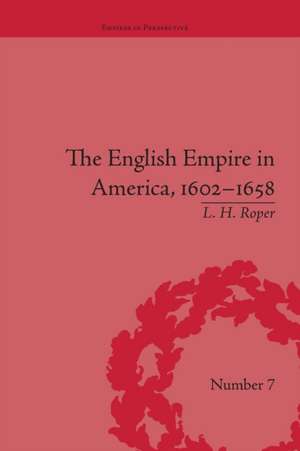 The English Empire in America, 1602-1658: Beyond Jamestown de L H Roper