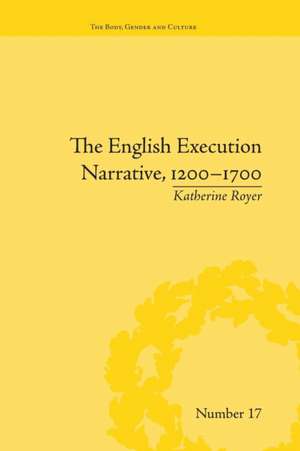 The English Execution Narrative, 1200-1700 de Katherine Royer