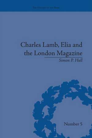 Charles Lamb, Elia and the London Magazine: Metropolitan Muse de Simon P Hull