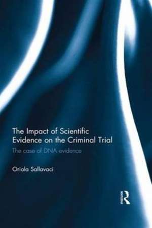 The Impact of Scientific Evidence on the Criminal Trial: The Case of DNA Evidence de Oriola Sallavaci