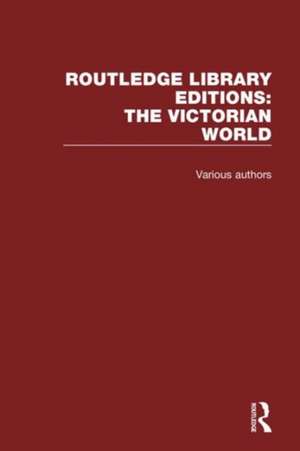 Routledge Library Editions: The Victorian World de Various